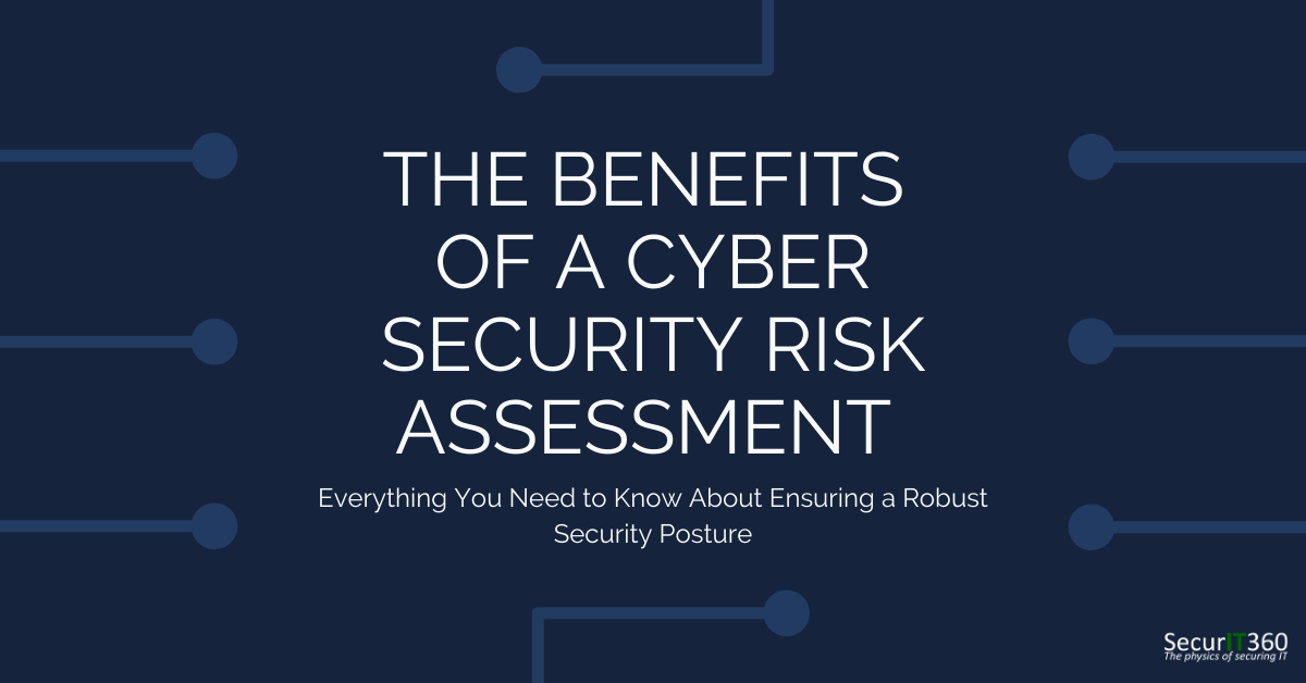 The Benefits Of A Cyber Security Risk Assessment Securit360